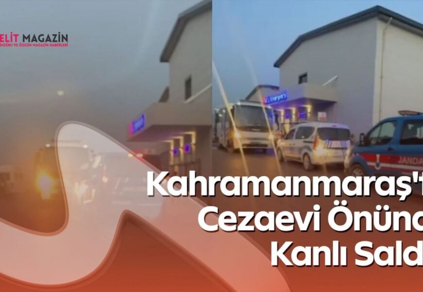 Kahramanmaraş’ta Cezaevi Cinayeti: Musab Yasir Özen İddiası ve Soruşturmanın Kritik Soruları